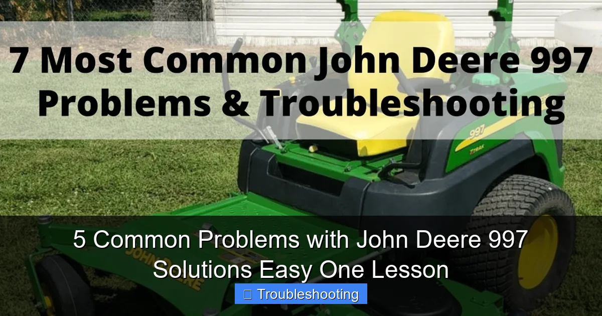 5 Common Problems with John Deere 997 Solutions Easy One Lesson