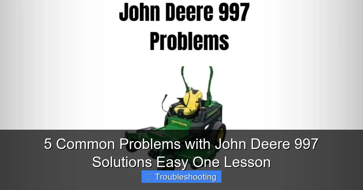 5 Common Problems with John Deere 997 Solutions Easy One Lesson