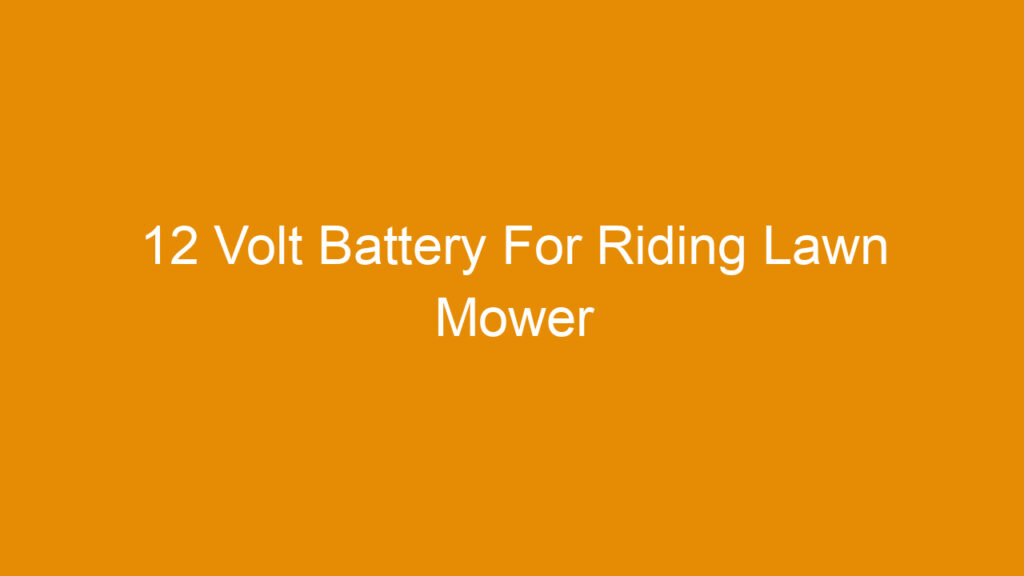 12 Volt Battery For Riding Lawn Mower