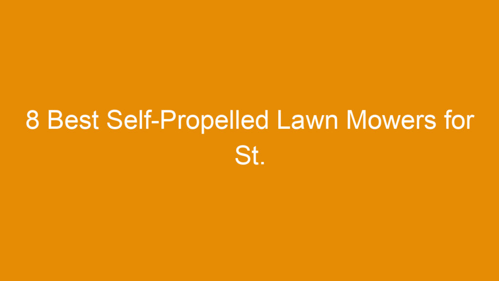 8 Best Self-Propelled Lawn Mowers for St. Augustine Grass 2026