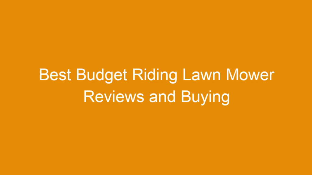 Best Budget Riding Lawn Mower Reviews and Buying Guide 2026