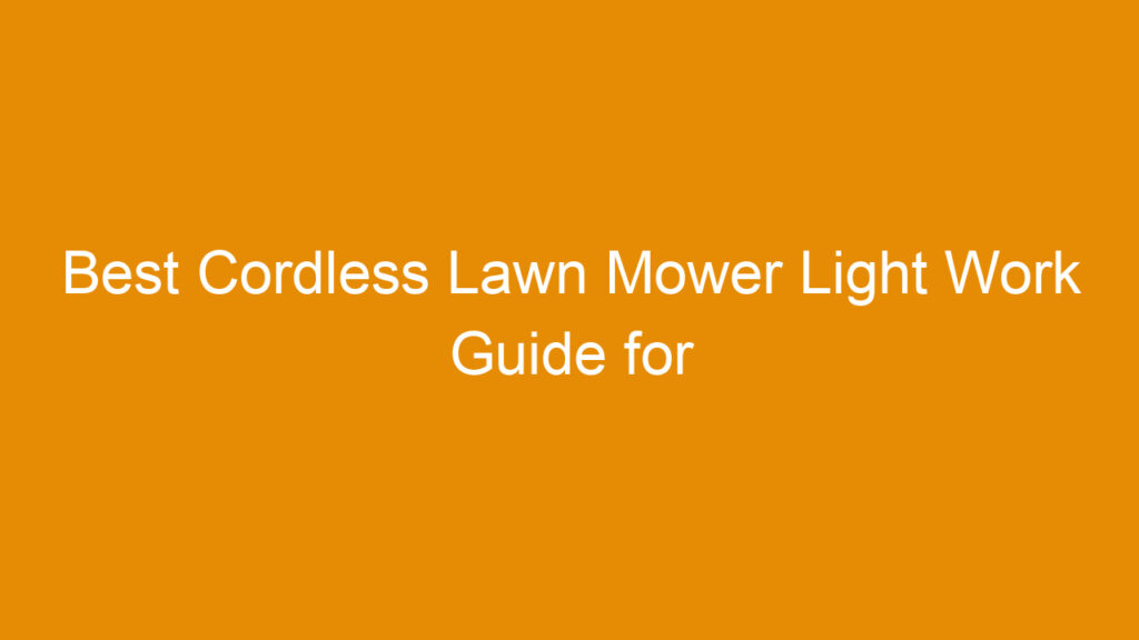 Best Cordless Lawn Mower Light Work Guide for Efficient Yard Maintenance