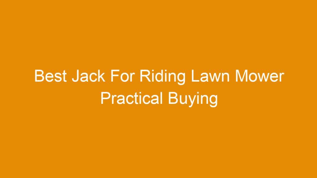 Best Jack For Riding Lawn Mower Practical Buying Guide and Top Picks 2026