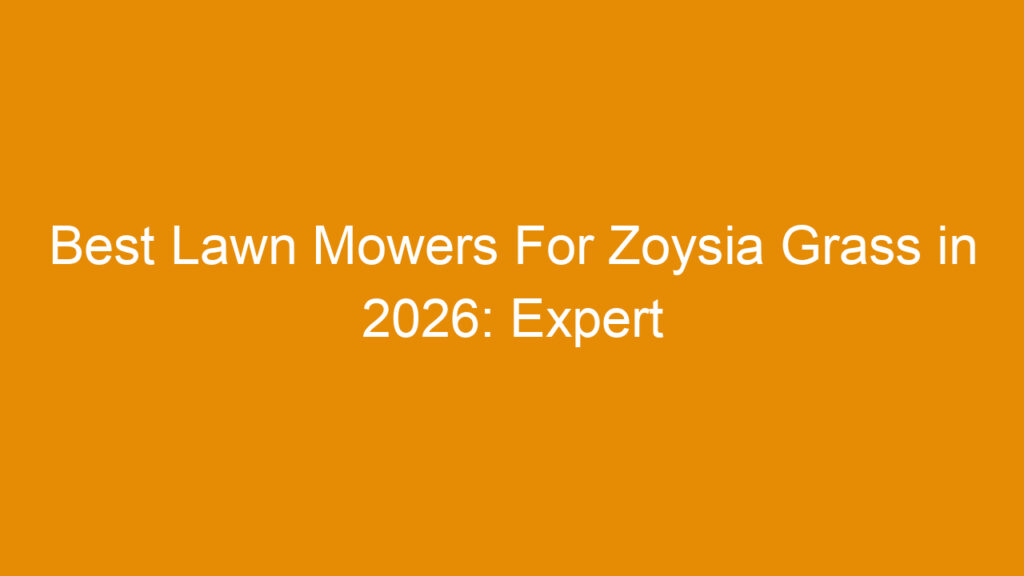 Best Lawn Mowers For Zoysia Grass in 2026: Expert Picks and Buying Guide