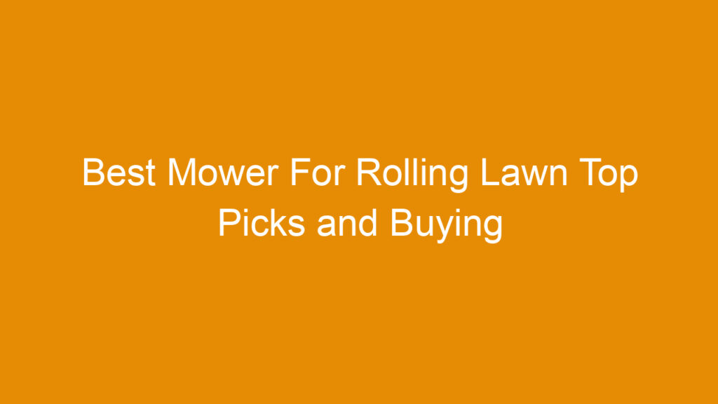 Best Mower For Rolling Lawn Top Picks and Buying Guide 2026