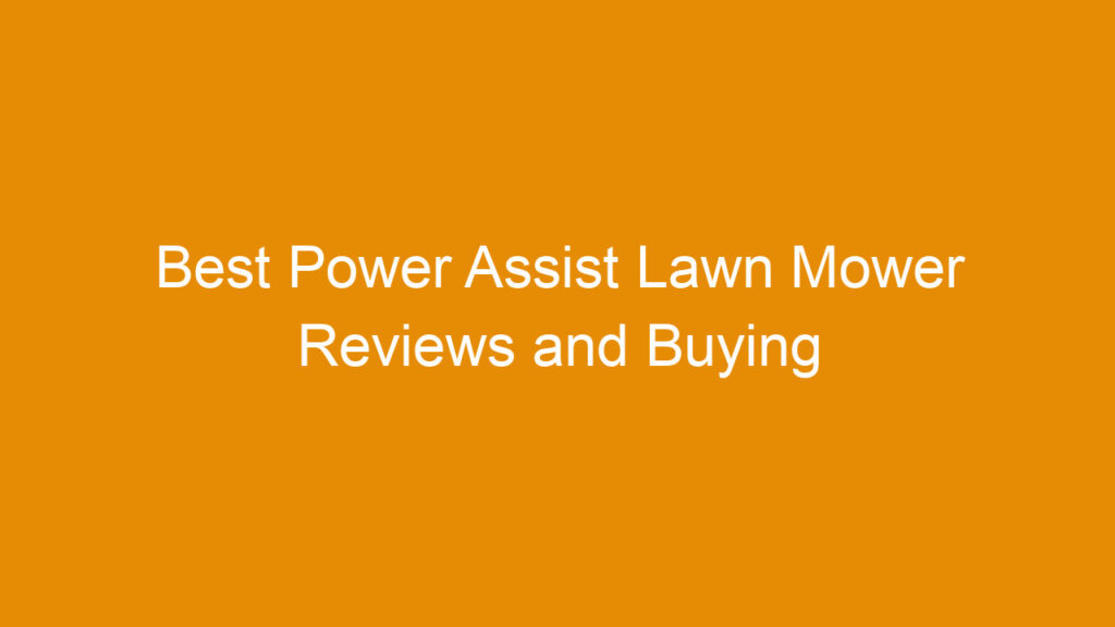 Best Power Assist Lawn Mower Reviews and Buying Guide 2025