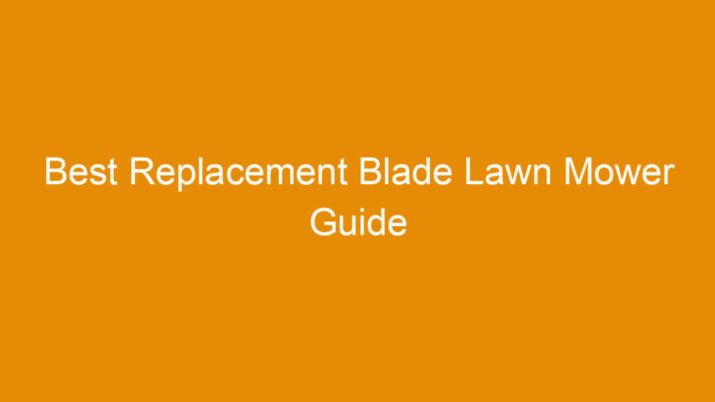 Best Replacement Blade Lawn Mower Guide