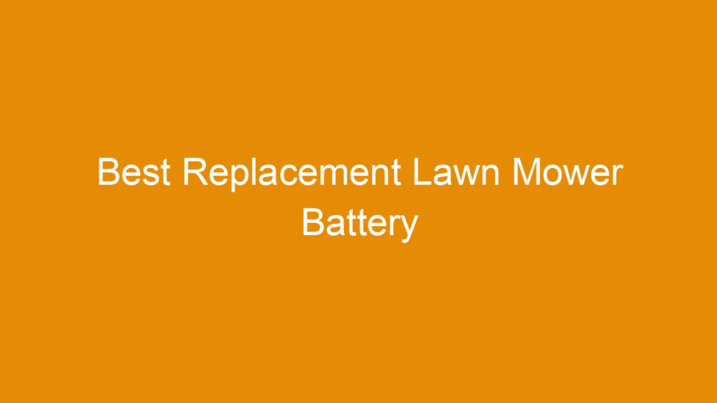Best Replacement Lawn Mower Battery