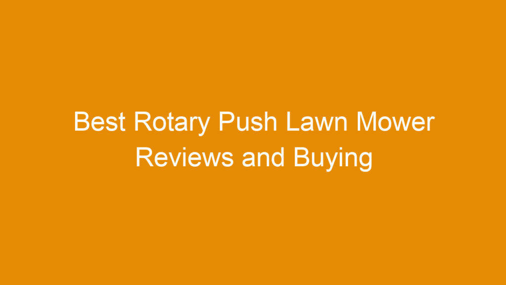 Best Rotary Push Lawn Mower Reviews and Buying Guide 2026