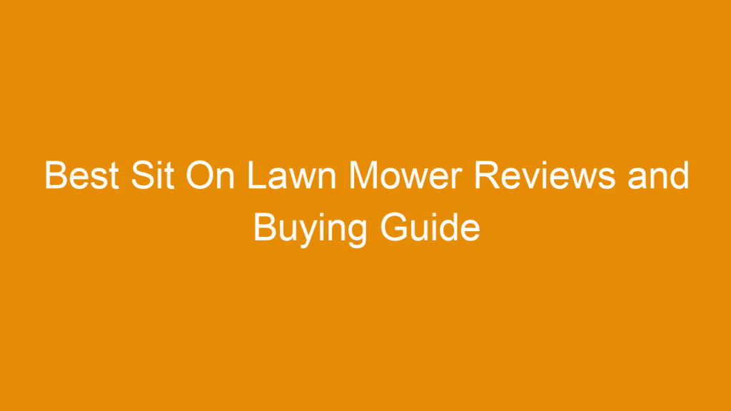 Best Sit On Lawn Mower Reviews and Buying Guide 2026