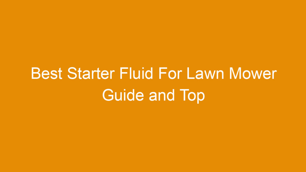 Best Starter Fluid For Lawn Mower Guide and Top Picks 2026
