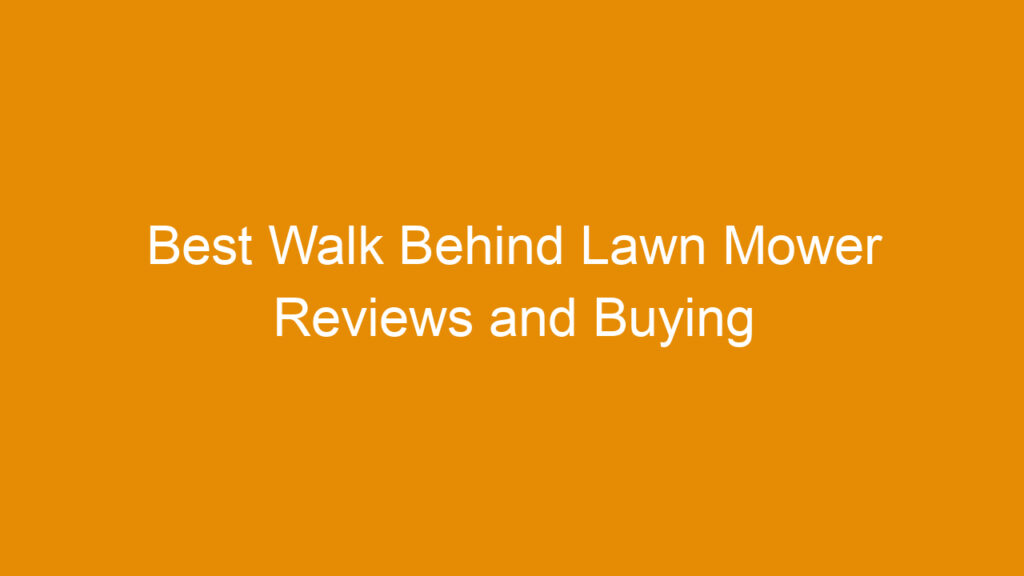 Best Walk Behind Lawn Mower Reviews and Buying Guide 2026
