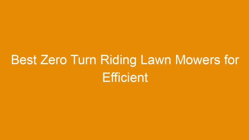 Best Zero Turn Riding Lawn Mowers for Efficient Lawn Care in 2026