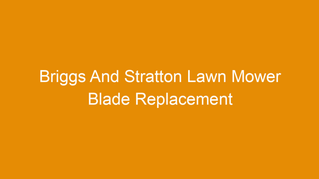 Briggs And Stratton Lawn Mower Blade Replacement
