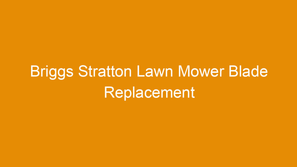 Briggs Stratton Lawn Mower Blade Replacement