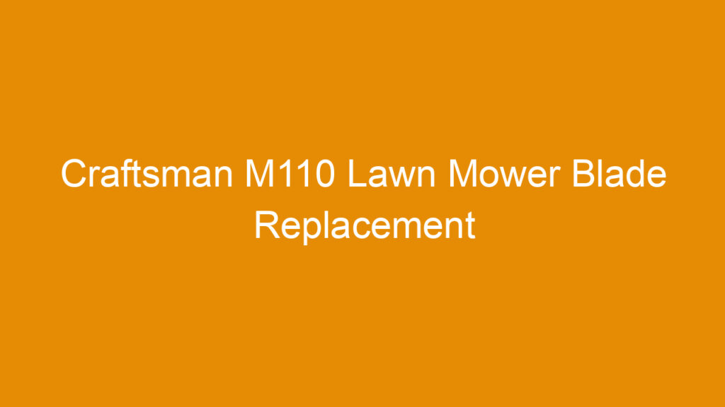 Craftsman M110 Lawn Mower Blade Replacement