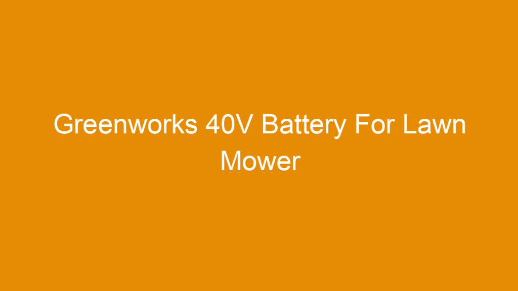 Greenworks 40V Battery For Lawn Mower