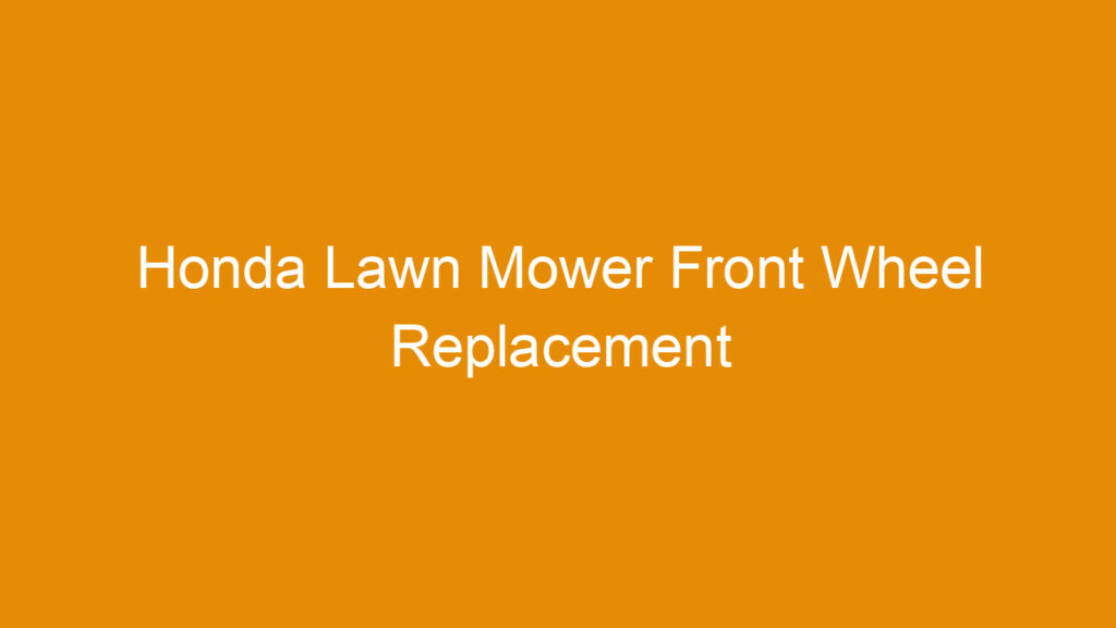 Honda Lawn Mower Front Wheel Replacement
