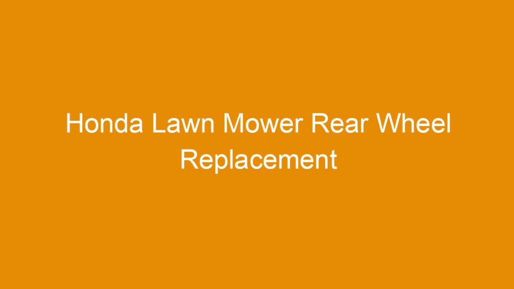 Honda Lawn Mower Rear Wheel Replacement