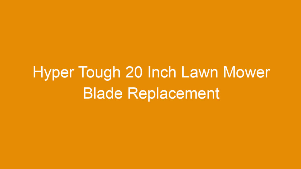 Hyper Tough 20 Inch Lawn Mower Blade Replacement