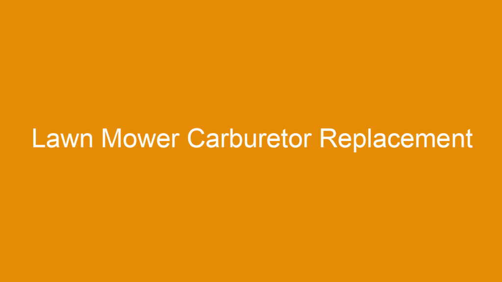 Lawn Mower Carburetor Replacement