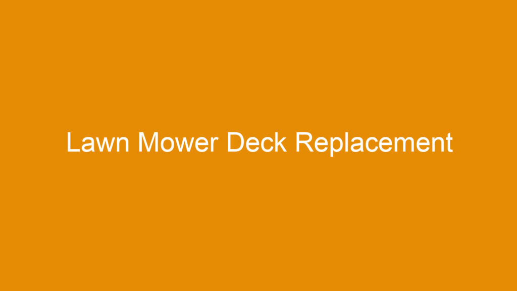 Lawn Mower Deck Replacement
