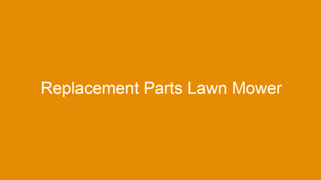Replacement Parts Lawn Mower