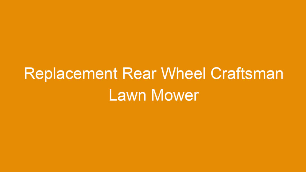 Replacement Rear Wheel Craftsman Lawn Mower