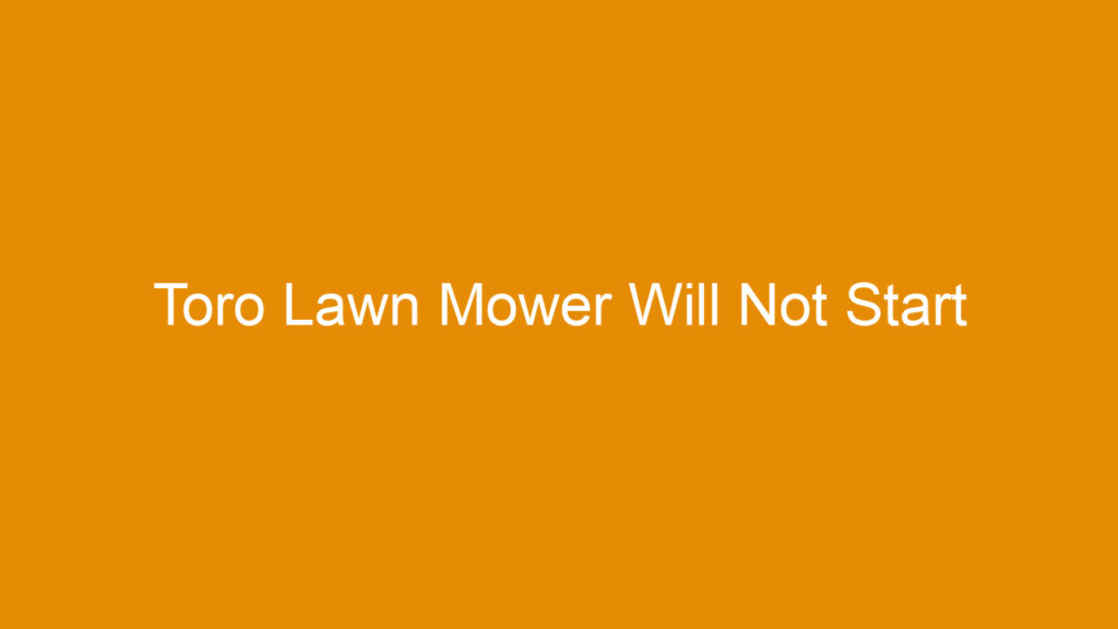 Toro Lawn Mower Will Not Start