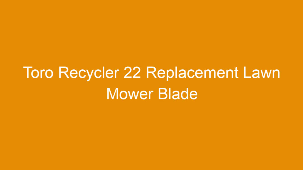Toro Recycler 22 Replacement Lawn Mower Blade